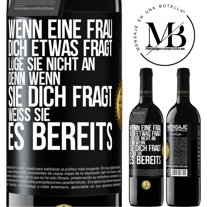 39,95 € Kostenloser Versand | Rotwein RED Ausgabe MBE Reserve Wenn eine Frau dich etwas fragt, lüge sie nicht an, denn wenn sie dich fragt, weiß sie es bereits Schwarzes Etikett. Anpassbares Etikett Reserve 12 Monate Ernte 2016 Tempranillo