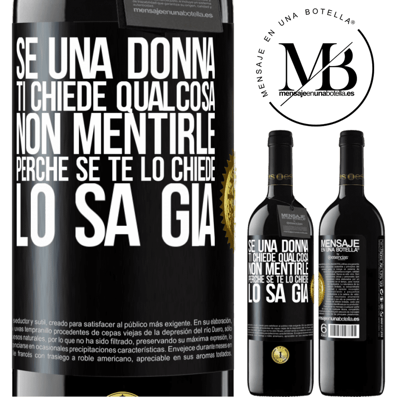 39,95 € Spedizione Gratuita | Vino rosso Edizione RED MBE Riserva Se una donna ti chiede qualcosa, non mentirle, perché se te lo chiede, lo sa già Etichetta Nera. Etichetta personalizzabile Riserva 12 Mesi Raccogliere 2016 Tempranillo