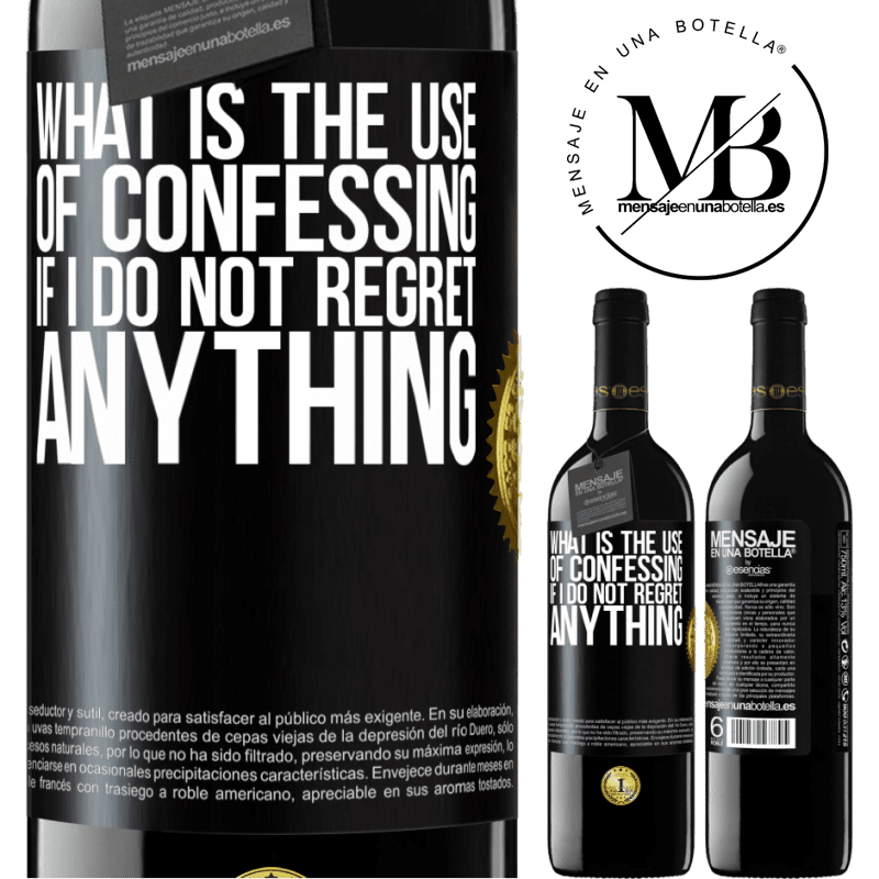 24,95 € Free Shipping | Red Wine RED Edition Crianza 6 Months What is the use of confessing if I do not regret anything Black Label. Customizable label Aging in oak barrels 6 Months Harvest 2019 Tempranillo