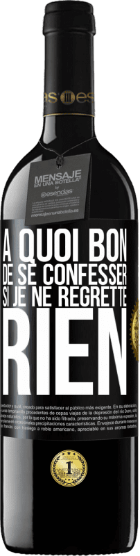39,95 € | Vin rouge Édition RED MBE Réserve A quoi bon de se confesser si je ne regrette rien Étiquette Noire. Étiquette personnalisable Réserve 12 Mois Récolte 2016 Tempranillo