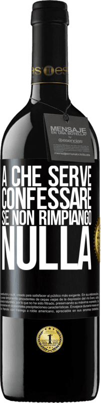 39,95 € Spedizione Gratuita | Vino rosso Edizione RED MBE Riserva A che serve confessare se non rimpiango nulla Etichetta Nera. Etichetta personalizzabile Riserva 12 Mesi Raccogliere 2015 Tempranillo