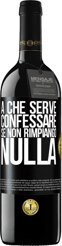 39,95 € Spedizione Gratuita | Vino rosso Edizione RED MBE Riserva A che serve confessare se non rimpiango nulla Etichetta Nera. Etichetta personalizzabile Riserva 12 Mesi Raccogliere 2016 Tempranillo