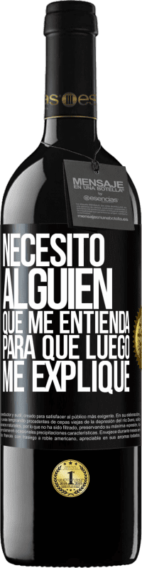 39,95 € Envío gratis | Vino Tinto Edición RED MBE Reserva Necesito alguien que me entienda... Para que luego me explique Etiqueta Negra. Etiqueta personalizable Reserva 12 Meses Cosecha 2016 Tempranillo