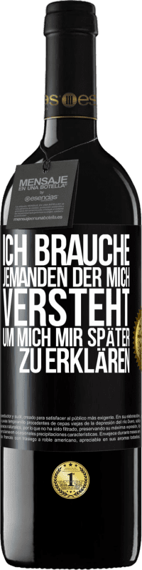 39,95 € | Rotwein RED Ausgabe MBE Reserve Ich brauche jemanden, der mich versteht. Um mich mir später zu erklären Schwarzes Etikett. Anpassbares Etikett Reserve 12 Monate Ernte 2015 Tempranillo