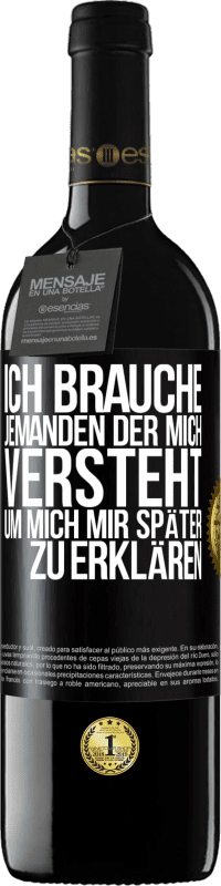 39,95 € Kostenloser Versand | Rotwein RED Ausgabe MBE Reserve Ich brauche jemanden, der mich versteht. Um mich mir später zu erklären Schwarzes Etikett. Anpassbares Etikett Reserve 12 Monate Ernte 2016 Tempranillo