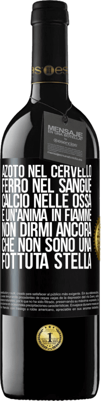 39,95 € | Vino rosso Edizione RED MBE Riserva Azoto nel cervello, ferro nel sangue, calcio nelle ossa e un'anima in fiamme. Non dirmi ancora che non sono una fottuta Etichetta Nera. Etichetta personalizzabile Riserva 12 Mesi Raccogliere 2016 Tempranillo