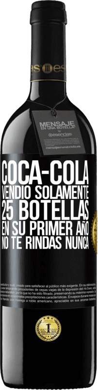 39,95 € | Vino Tinto Edición RED MBE Reserva Coca-Cola vendió solamente 25 botellas en su primer año. No te rindas nunca Etiqueta Negra. Etiqueta personalizable Reserva 12 Meses Cosecha 2016 Tempranillo
