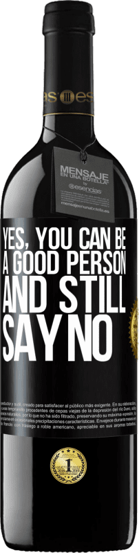 39,95 € | Red Wine RED Edition MBE Reserve YES, you can be a good person, and still say NO Black Label. Customizable label Reserve 12 Months Harvest 2014 Tempranillo