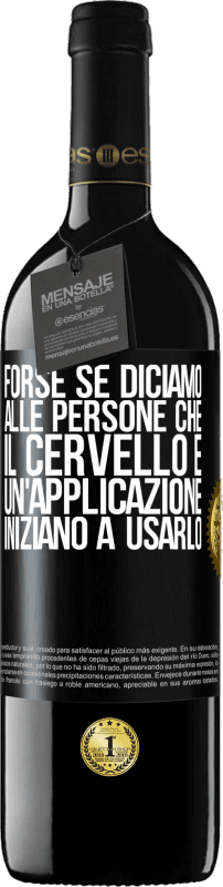 39,95 € Spedizione Gratuita | Vino rosso Edizione RED MBE Riserva Forse se diciamo alle persone che il cervello è un'applicazione, iniziano a usarlo Etichetta Nera. Etichetta personalizzabile Riserva 12 Mesi Raccogliere 2016 Tempranillo
