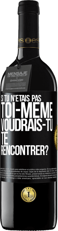 39,95 € | Vin rouge Édition RED MBE Réserve Si tu n'étais pas toi-même, voudrais-tu te rencontrer? Étiquette Noire. Étiquette personnalisable Réserve 12 Mois Récolte 2015 Tempranillo