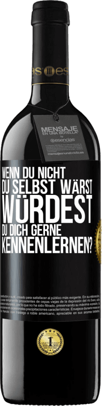 39,95 € Kostenloser Versand | Rotwein RED Ausgabe MBE Reserve Wenn du nicht du selbst wärst, würdest du dich gerne kennenlernen? Schwarzes Etikett. Anpassbares Etikett Reserve 12 Monate Ernte 2016 Tempranillo