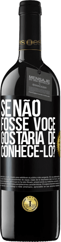 39,95 € | Vinho tinto Edição RED MBE Reserva Se não fosse você, gostaria de conhecê-lo? Etiqueta Preta. Etiqueta personalizável Reserva 12 Meses Colheita 2015 Tempranillo