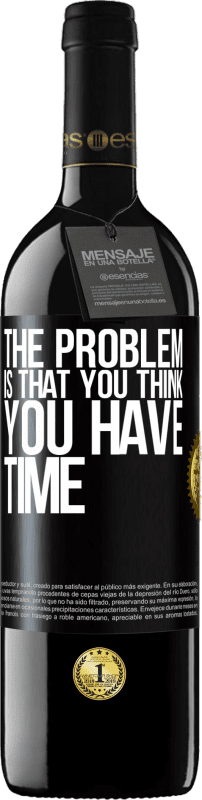 39,95 € | Red Wine RED Edition MBE Reserve The problem is that you think you have time Black Label. Customizable label Reserve 12 Months Harvest 2014 Tempranillo