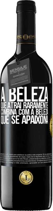 «A beleza que atrai raramente combina com a beleza que se apaixona» Edição RED MBE Reserva