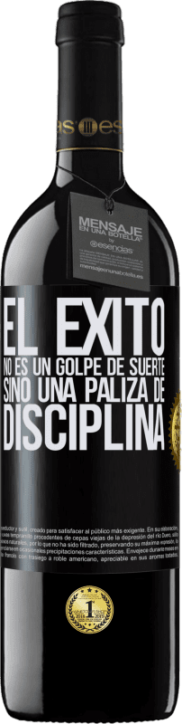 39,95 € | Vino Tinto Edición RED MBE Reserva El éxito no es un golpe de suerte, sino una paliza de disciplina Etiqueta Negra. Etiqueta personalizable Reserva 12 Meses Cosecha 2016 Tempranillo