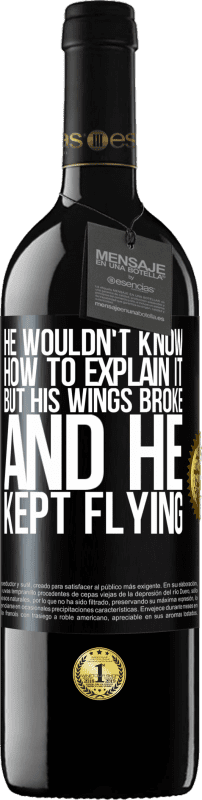 39,95 € | Red Wine RED Edition MBE Reserve He wouldn't know how to explain it, but his wings broke and he kept flying Black Label. Customizable label Reserve 12 Months Harvest 2015 Tempranillo