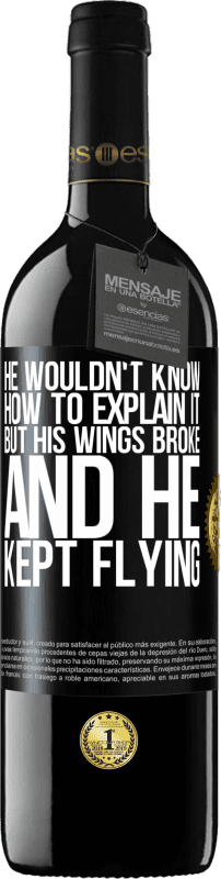 39,95 € Free Shipping | Red Wine RED Edition MBE Reserve He wouldn't know how to explain it, but his wings broke and he kept flying Black Label. Customizable label Reserve 12 Months Harvest 2016 Tempranillo