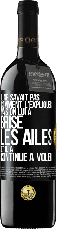 39,95 € | Vin rouge Édition RED MBE Réserve Il ne savait pas comment l'expliquer mais on lui a brisé les ailes et il a continué à voler Étiquette Noire. Étiquette personnalisable Réserve 12 Mois Récolte 2015 Tempranillo