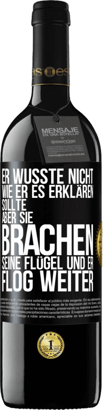 39,95 € | Rotwein RED Ausgabe MBE Reserve Er wusste nicht, wie er es erklären sollte, aber sie brachen seine Flügel und er flog weiter Schwarzes Etikett. Anpassbares Etikett Reserve 12 Monate Ernte 2015 Tempranillo