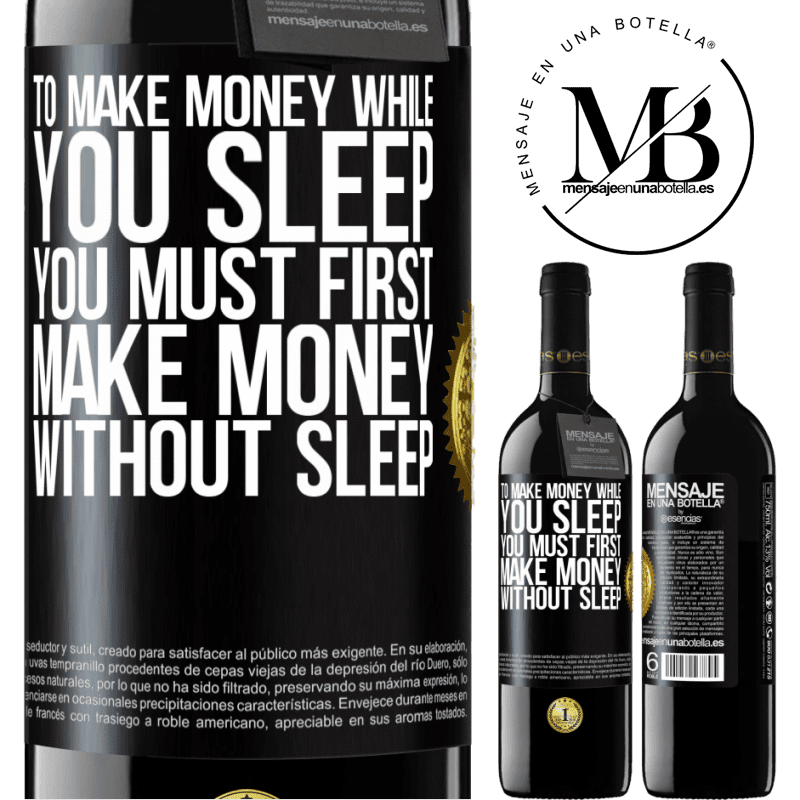 24,95 € Free Shipping | Red Wine RED Edition Crianza 6 Months To make money while you sleep, you must first make money without sleep Black Label. Customizable label Aging in oak barrels 6 Months Harvest 2019 Tempranillo