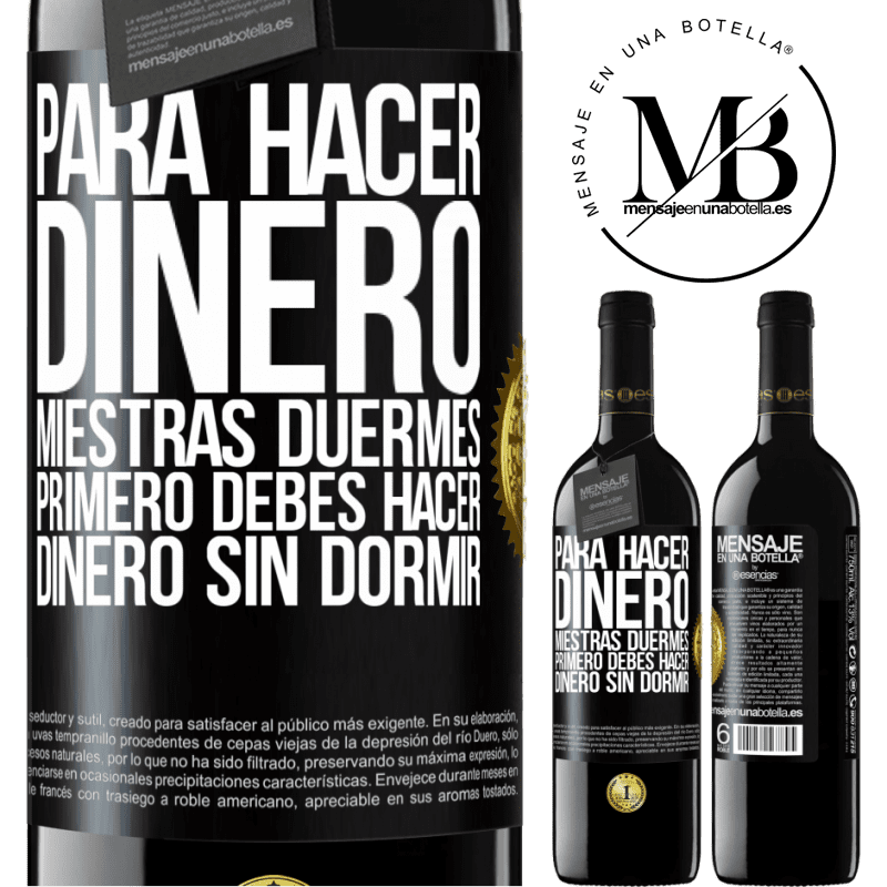 39,95 € Envío gratis | Vino Tinto Edición RED MBE Reserva Para hacer dinero miestras duermes, primero debes hacer dinero sin dormir Etiqueta Negra. Etiqueta personalizable Reserva 12 Meses Cosecha 2014 Tempranillo