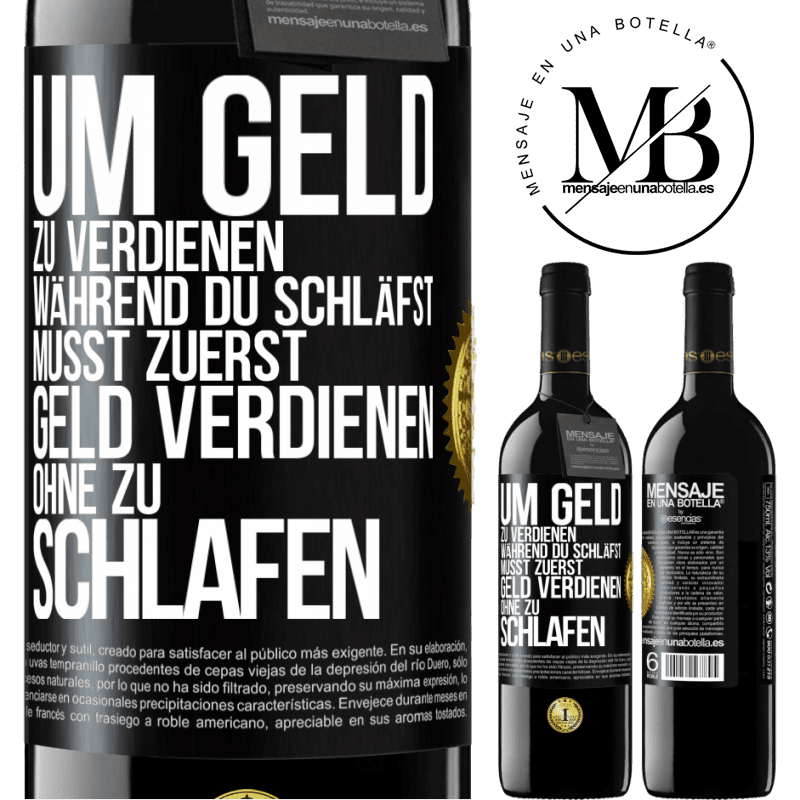 39,95 € Kostenloser Versand | Rotwein RED Ausgabe MBE Reserve Um Geld zu verdienen während du schläfst, musst zuerst Geld verdienen, ohne zu schlafen Schwarzes Etikett. Anpassbares Etikett Reserve 12 Monate Ernte 2014 Tempranillo