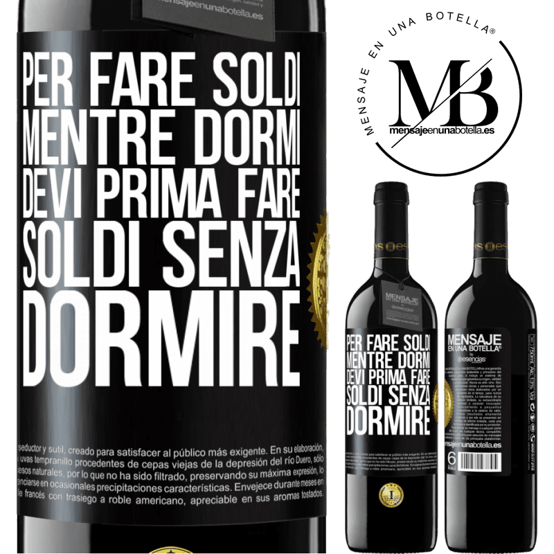 39,95 € Spedizione Gratuita | Vino rosso Edizione RED MBE Riserva Per fare soldi mentre dormi, devi prima fare soldi senza dormire Etichetta Nera. Etichetta personalizzabile Riserva 12 Mesi Raccogliere 2014 Tempranillo