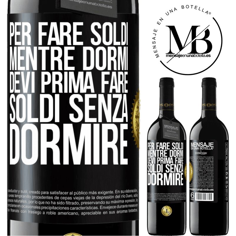 39,95 € Spedizione Gratuita | Vino rosso Edizione RED MBE Riserva Per fare soldi mentre dormi, devi prima fare soldi senza dormire Etichetta Nera. Etichetta personalizzabile Riserva 12 Mesi Raccogliere 2016 Tempranillo