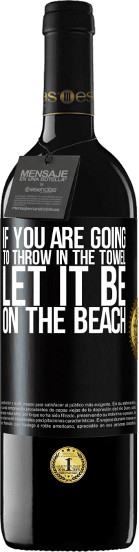 «If you are going to throw in the towel, let it be on the beach» RED Edition MBE Reserve