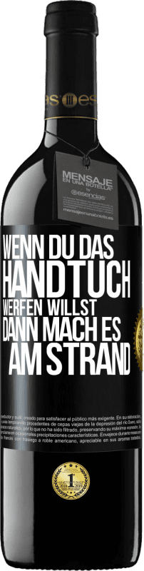 39,95 € Kostenloser Versand | Rotwein RED Ausgabe MBE Reserve Wenn du das Handtuch werfen willst, dann mach es am Strand Schwarzes Etikett. Anpassbares Etikett Reserve 12 Monate Ernte 2016 Tempranillo