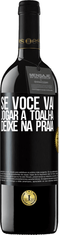 39,95 € | Vinho tinto Edição RED MBE Reserva Se você vai jogar a toalha, deixe na praia Etiqueta Preta. Etiqueta personalizável Reserva 12 Meses Colheita 2015 Tempranillo