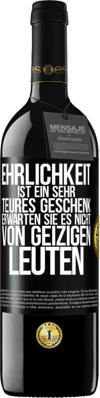 39,95 € Kostenloser Versand | Rotwein RED Ausgabe MBE Reserve Ehrlichkeit ist ein sehr teures Geschenk. Erwarten Sie es nicht von geizigen Leuten Schwarzes Etikett. Anpassbares Etikett Reserve 12 Monate Ernte 2015 Tempranillo