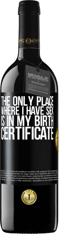 39,95 € | Red Wine RED Edition MBE Reserve The only place where I have sex is in my birth certificate Black Label. Customizable label Reserve 12 Months Harvest 2015 Tempranillo