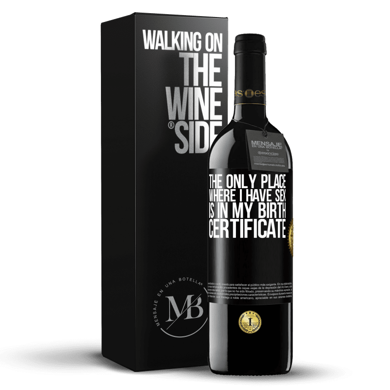 39,95 € Free Shipping | Red Wine RED Edition MBE Reserve The only place where I have sex is in my birth certificate Black Label. Customizable label Reserve 12 Months Harvest 2014 Tempranillo