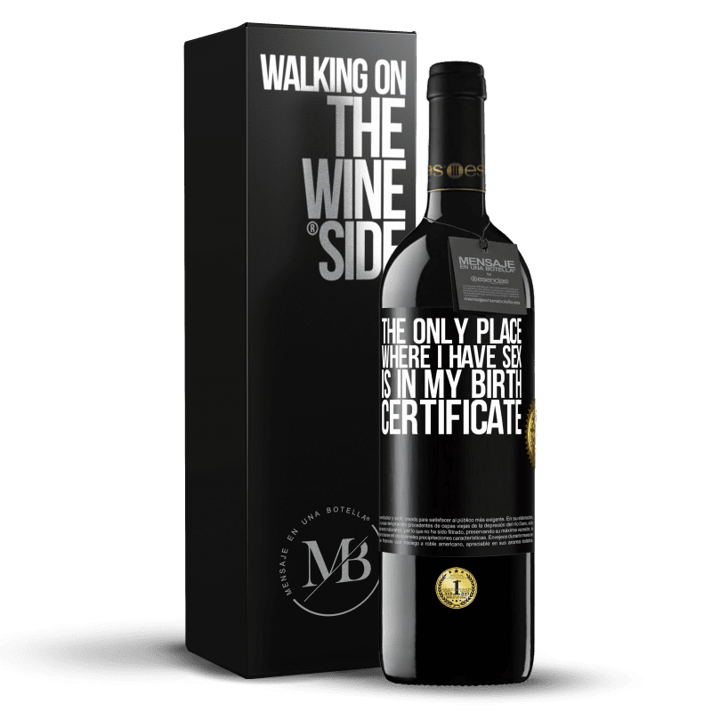 39,95 € Free Shipping | Red Wine RED Edition MBE Reserve The only place where I have sex is in my birth certificate Black Label. Customizable label Reserve 12 Months Harvest 2015 Tempranillo