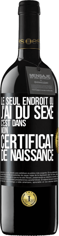 39,95 € | Vin rouge Édition RED MBE Réserve Le seul endroit où j'ai du sexe c'est dans mon certificat de naissance Étiquette Noire. Étiquette personnalisable Réserve 12 Mois Récolte 2015 Tempranillo