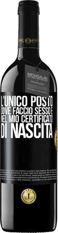 39,95 € Spedizione Gratuita | Vino rosso Edizione RED MBE Riserva L'unico posto dove faccio sesso è nel mio certificato di nascita Etichetta Nera. Etichetta personalizzabile Riserva 12 Mesi Raccogliere 2016 Tempranillo