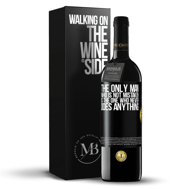 24,95 € Free Shipping | Red Wine RED Edition Crianza 6 Months The only man who is not mistaken is the one who never does anything Black Label. Customizable label Aging in oak barrels 6 Months Harvest 2019 Tempranillo