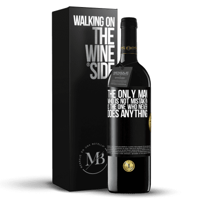«The only man who is not mistaken is the one who never does anything» RED Edition Crianza 6 Months