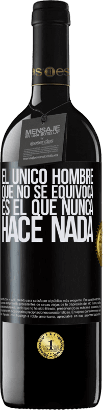 39,95 € | Vino Tinto Edición RED MBE Reserva El único hombre que no se equivoca es el que nunca hace nada Etiqueta Negra. Etiqueta personalizable Reserva 12 Meses Cosecha 2015 Tempranillo