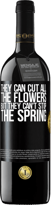 24,95 € Free Shipping | Red Wine RED Edition Crianza 6 Months They can cut all the flowers, but they can't stop the spring Black Label. Customizable label Aging in oak barrels 6 Months Harvest 2019 Tempranillo