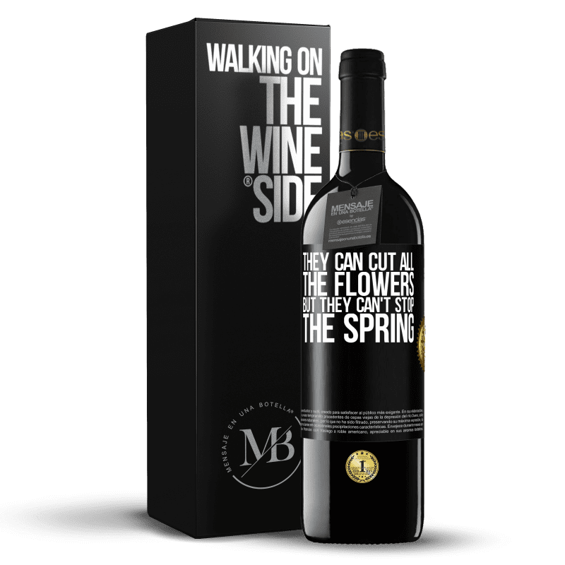 39,95 € Free Shipping | Red Wine RED Edition MBE Reserve They can cut all the flowers, but they can't stop the spring Black Label. Customizable label Reserve 12 Months Harvest 2015 Tempranillo