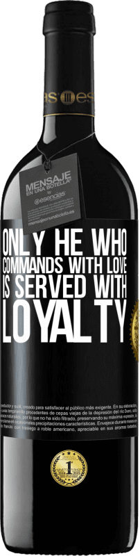 39,95 € | Red Wine RED Edition MBE Reserve Only he who commands with love is served with loyalty Black Label. Customizable label Reserve 12 Months Harvest 2015 Tempranillo