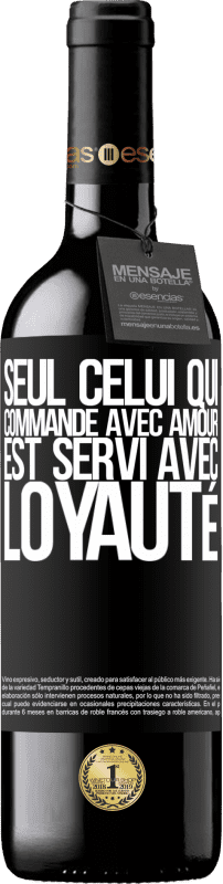 39,95 € | Vin rouge Édition RED MBE Réserve Seul celui qui commande avec amour est servi avec loyauté Étiquette Noire. Étiquette personnalisable Réserve 12 Mois Récolte 2015 Tempranillo