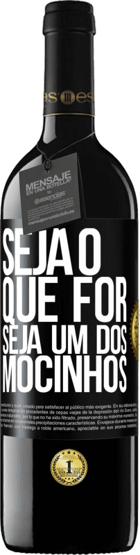 39,95 € | Vinho tinto Edição RED MBE Reserva Seja o que for, seja um dos mocinhos Etiqueta Preta. Etiqueta personalizável Reserva 12 Meses Colheita 2016 Tempranillo