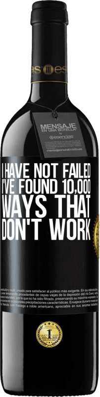 39,95 € Free Shipping | Red Wine RED Edition MBE Reserve I have not failed. I've found 10,000 ways that don't work Black Label. Customizable label Reserve 12 Months Harvest 2016 Tempranillo