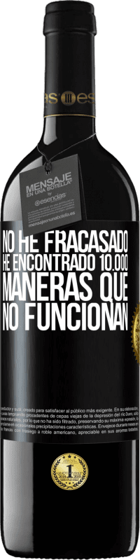 39,95 € Envío gratis | Vino Tinto Edición RED MBE Reserva No he fracasado. He encontrado 10.000 maneras que no funcionan Etiqueta Negra. Etiqueta personalizable Reserva 12 Meses Cosecha 2016 Tempranillo