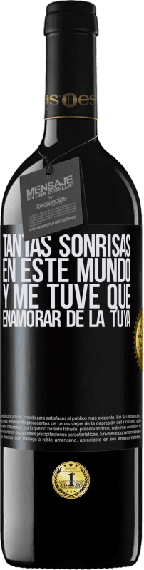 39,95 € | Vino Tinto Edición RED MBE Reserva Tantas sonrisas en este mundo, y me tuve que enamorar de la tuya Etiqueta Negra. Etiqueta personalizable Reserva 12 Meses Cosecha 2015 Tempranillo