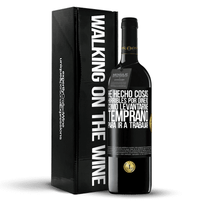 «He hecho cosas horribles por dinero. Como levantarme temprano para ir a trabajar» Edición RED MBE Reserva