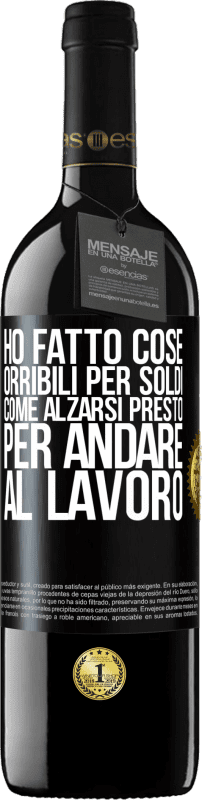 39,95 € Spedizione Gratuita | Vino rosso Edizione RED MBE Riserva Ho fatto cose orribili per soldi. Come alzarsi presto per andare al lavoro Etichetta Nera. Etichetta personalizzabile Riserva 12 Mesi Raccogliere 2016 Tempranillo